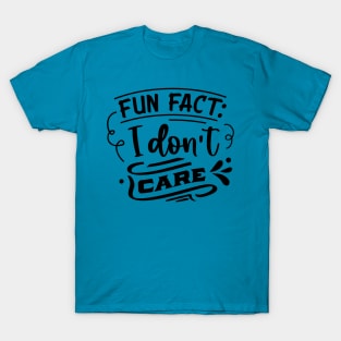 Fun Fact I don't care - Funny Sarcastic Joke T-Shirt